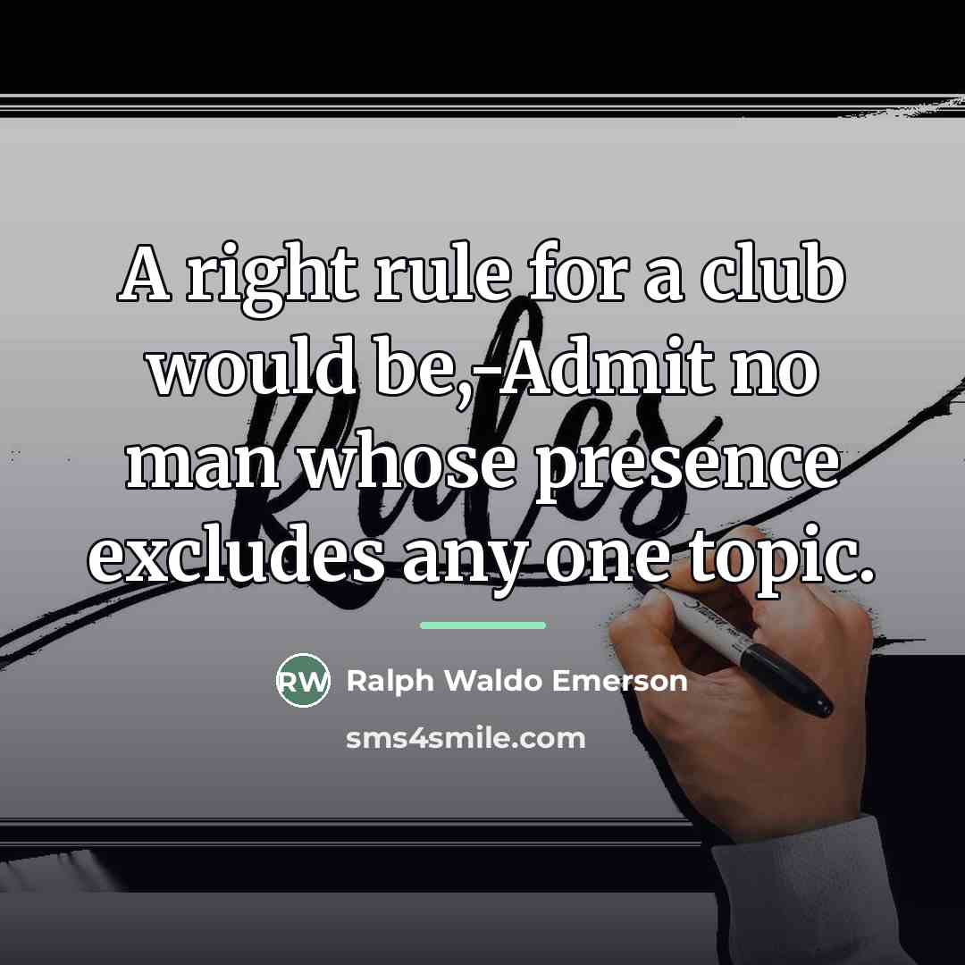 “A right rule for a club would be,-Admit no man…” quote by Ralph Waldo Emerson