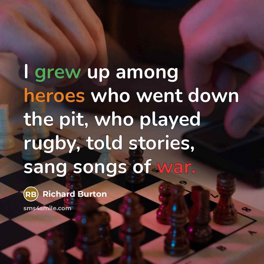 “I grew up among heroes who went down the pit,…” quote by Richard Burton