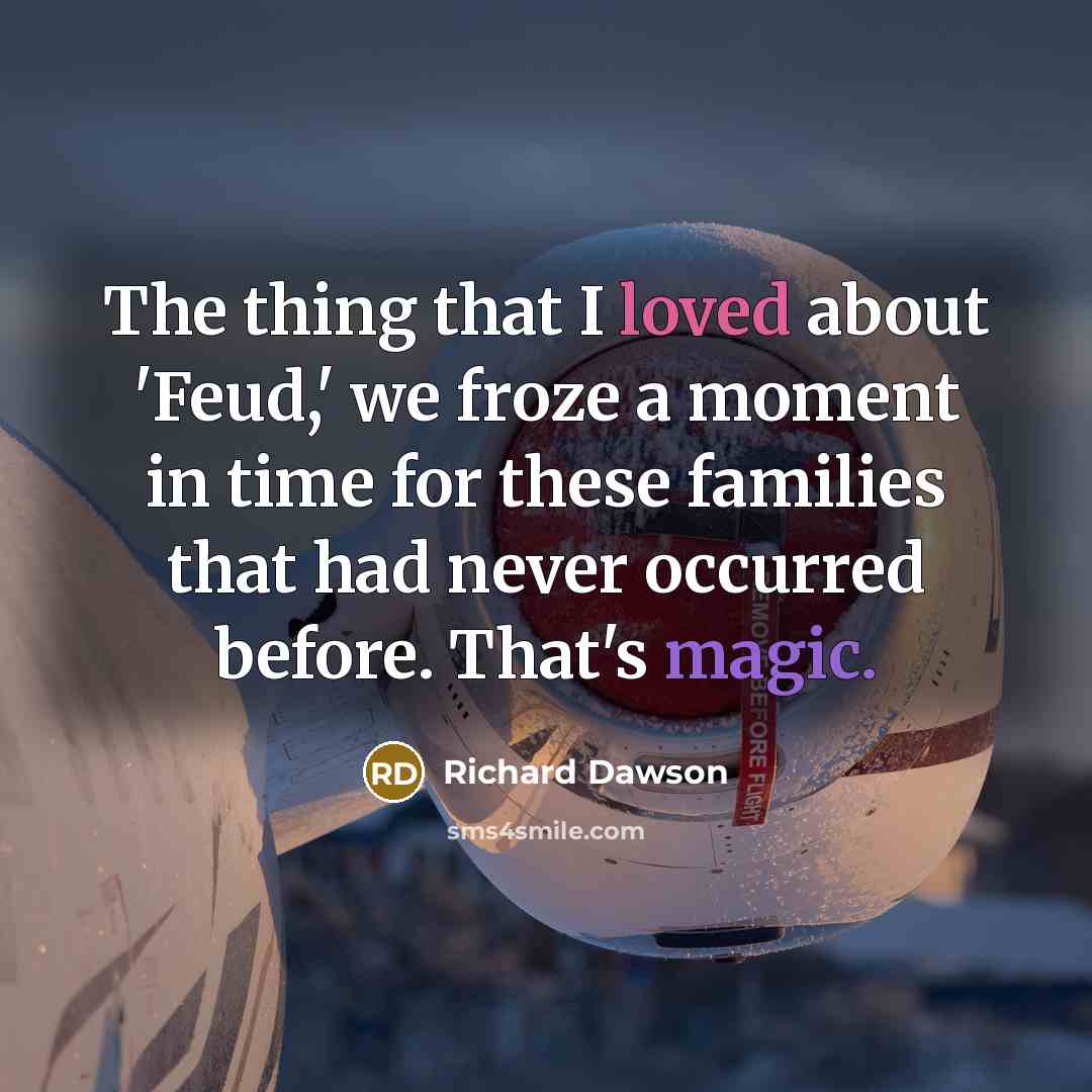 “The thing that I loved about 'Feud,' we froze a…” quote by Richard Dawson