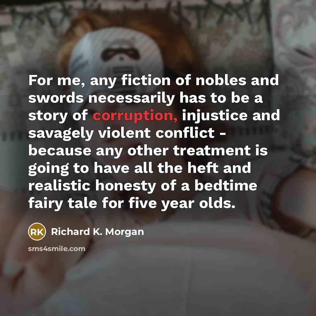 “For me, any fiction of nobles and swords necessarily has…” quote by Richard K. Morgan