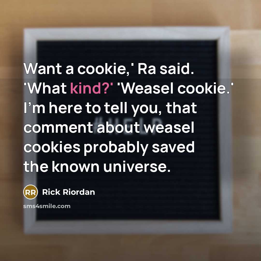 “Want a cookie,' Ra said. 'What kind?' 'Weasel cookie.' I'm…” quote by Rick Riordan