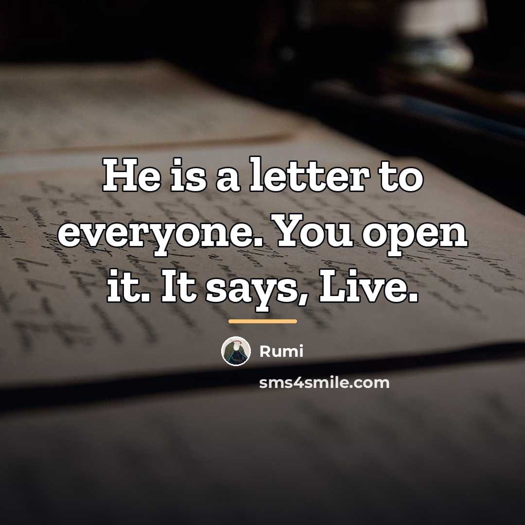 “He is a letter to everyone. You open it. It…” quote by Rumi
