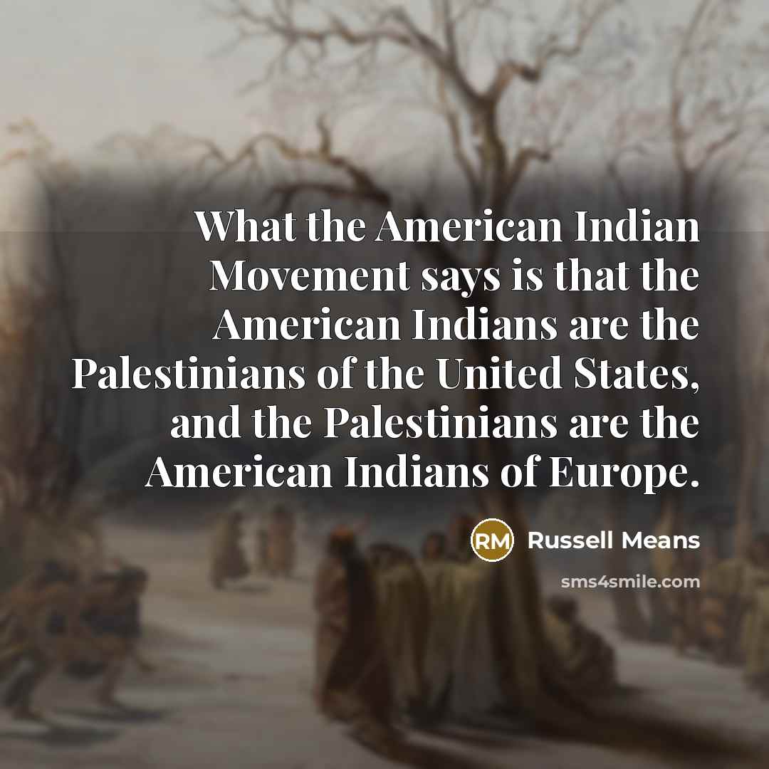 “What the American Indian Movement says is that the American…” quote by Russell Means