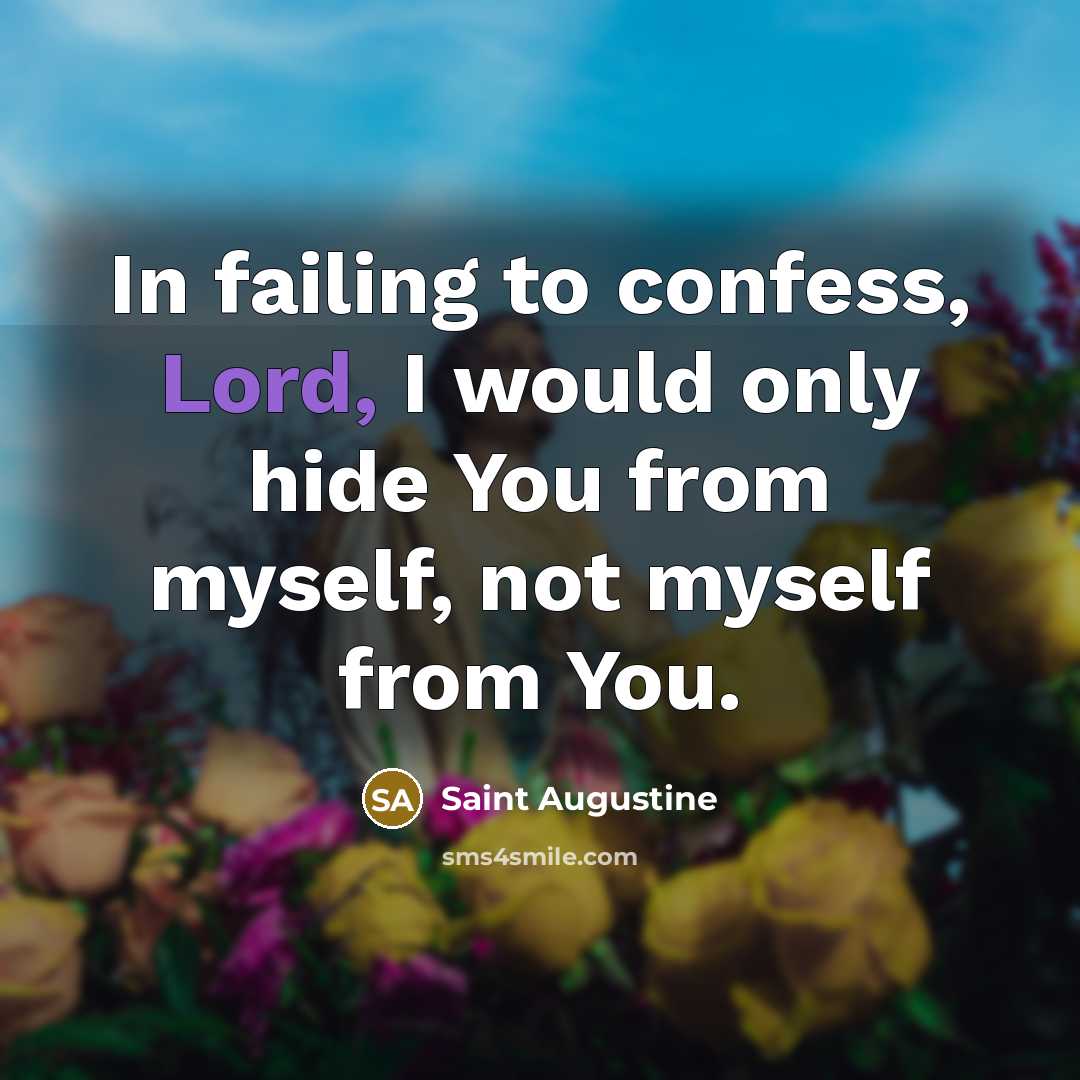 “In failing to confess, Lord, I would only hide You…” quote by Saint Augustine
