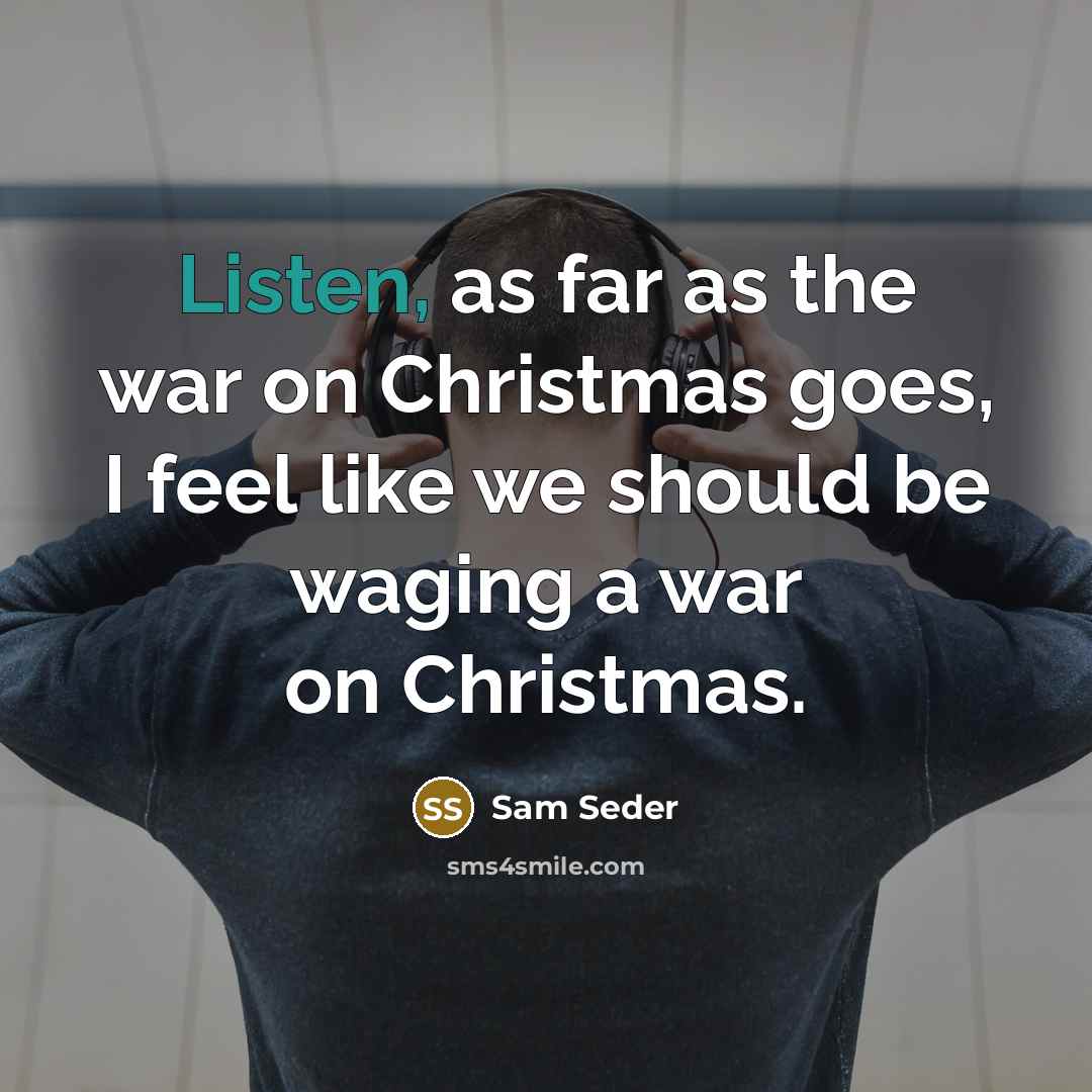“Listen, as far as the war on Christmas goes, I…” quote by Sam Seder