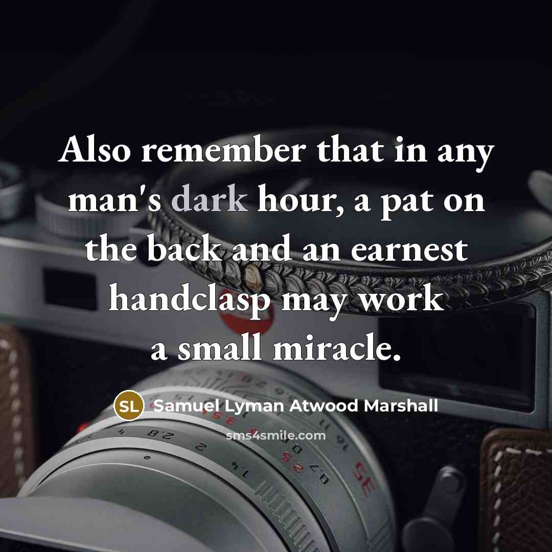 “Also remember that in any man's dark hour, a pat…” quote by Samuel Lyman Atwood Marshall