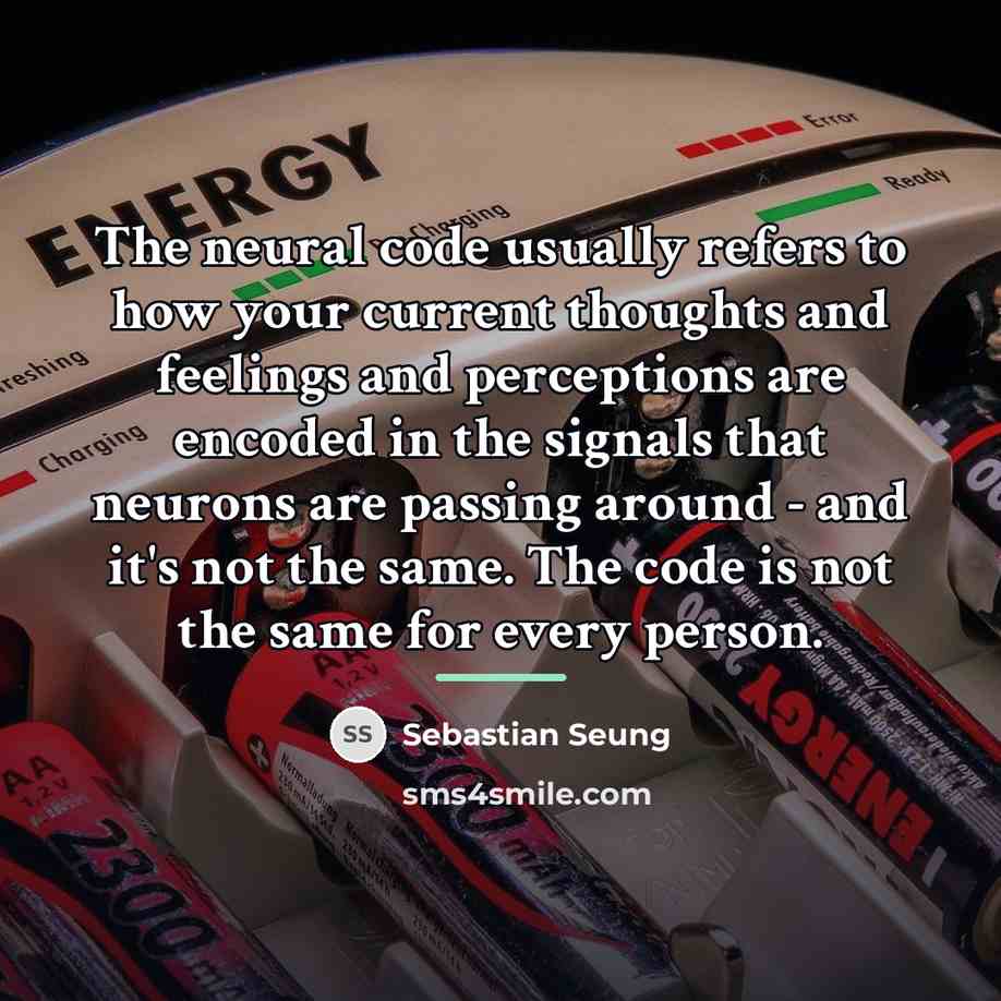 “The neural code usually refers to how your current thoughts…” quote by Sebastian Seung