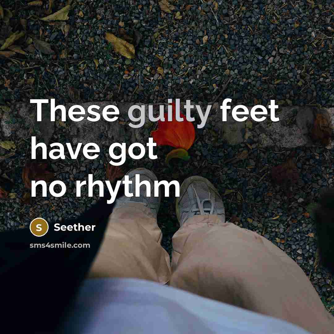 “These guilty feet have got no rhythm” quote by Seether