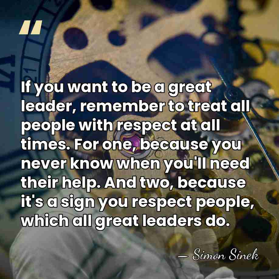 If you want to be a great leader, remember to treat all&hellip; - Simon Sinek