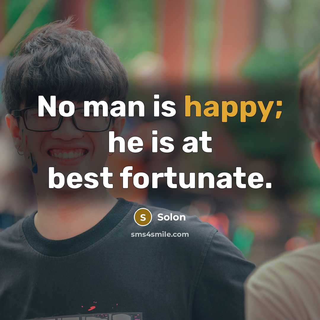 “No man is happy; he is at best fortunate.…” quote by Solon