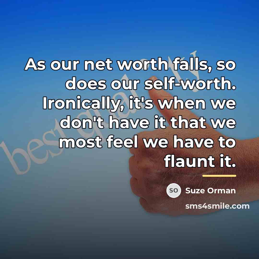 “As our net worth falls, so does our self-worth. Ironically,…” quote by Suze Orman