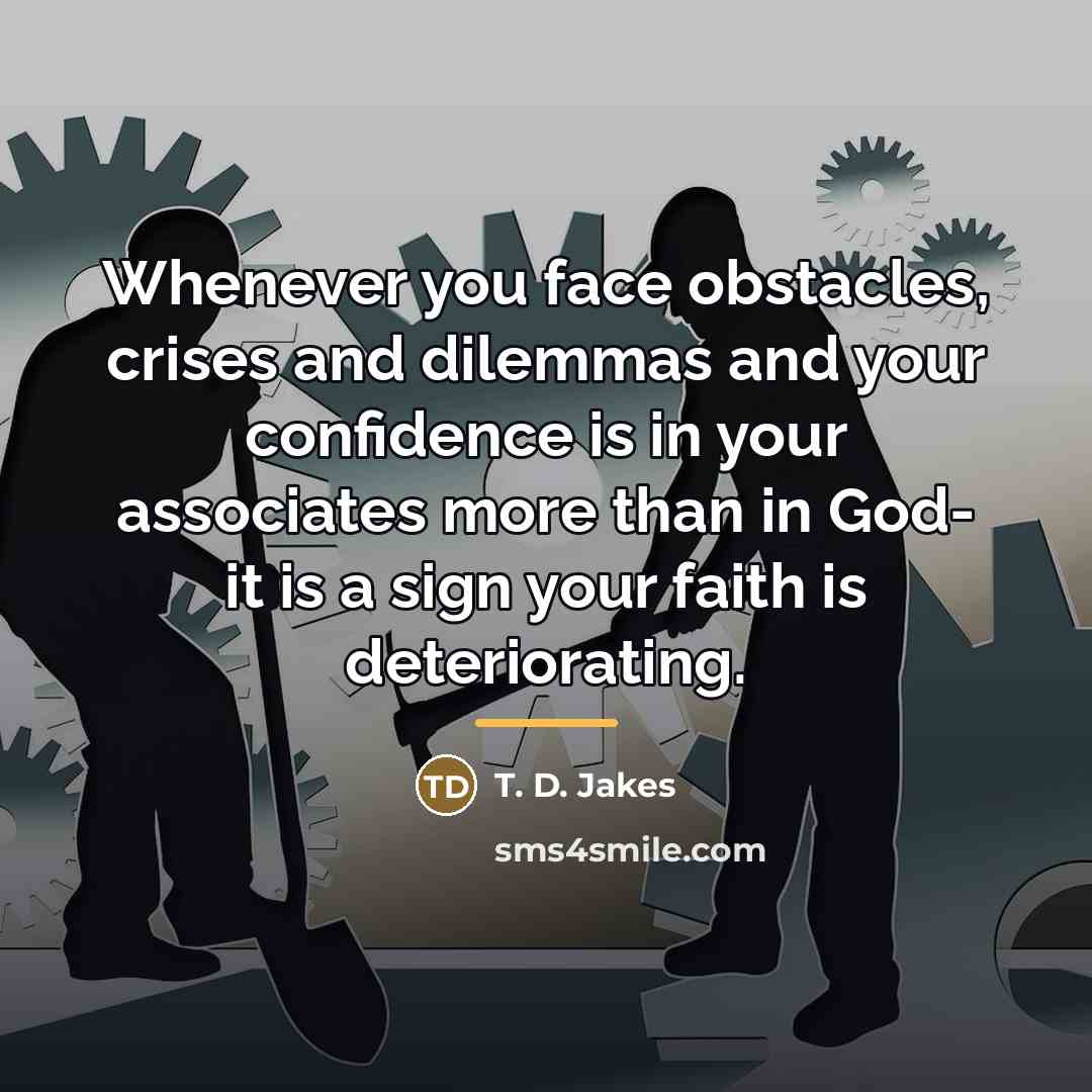 “Whenever you face obstacles, crises and dilemmas and your confidence…” quote by T. D. Jakes