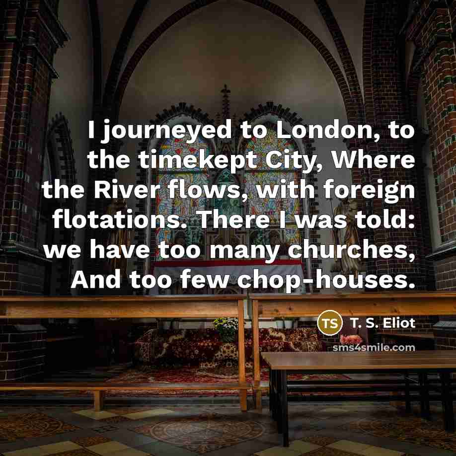 “I journeyed to London, to the timekept City, Where the…” quote by T. S. Eliot