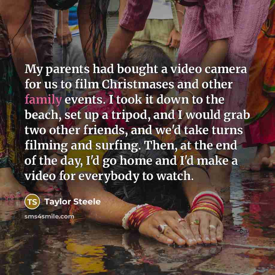 “My parents had bought a video camera for us to…” quote by Taylor Steele