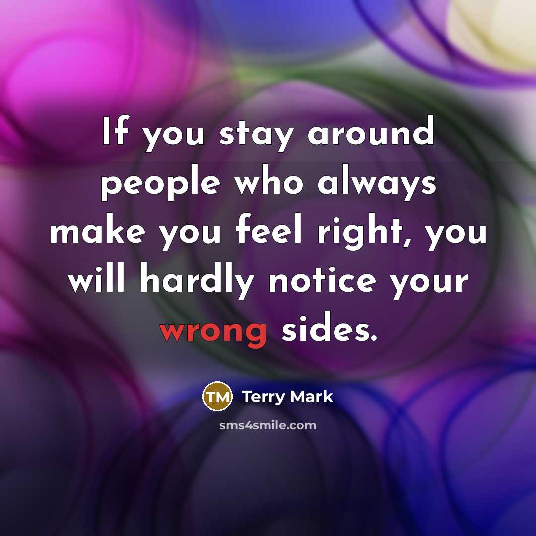 “If you stay around people who always make you feel…” quote by Terry Mark