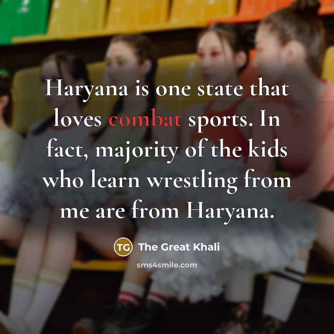 “Haryana is one state that loves combat sports. In fact,…” quote by The Great Khali