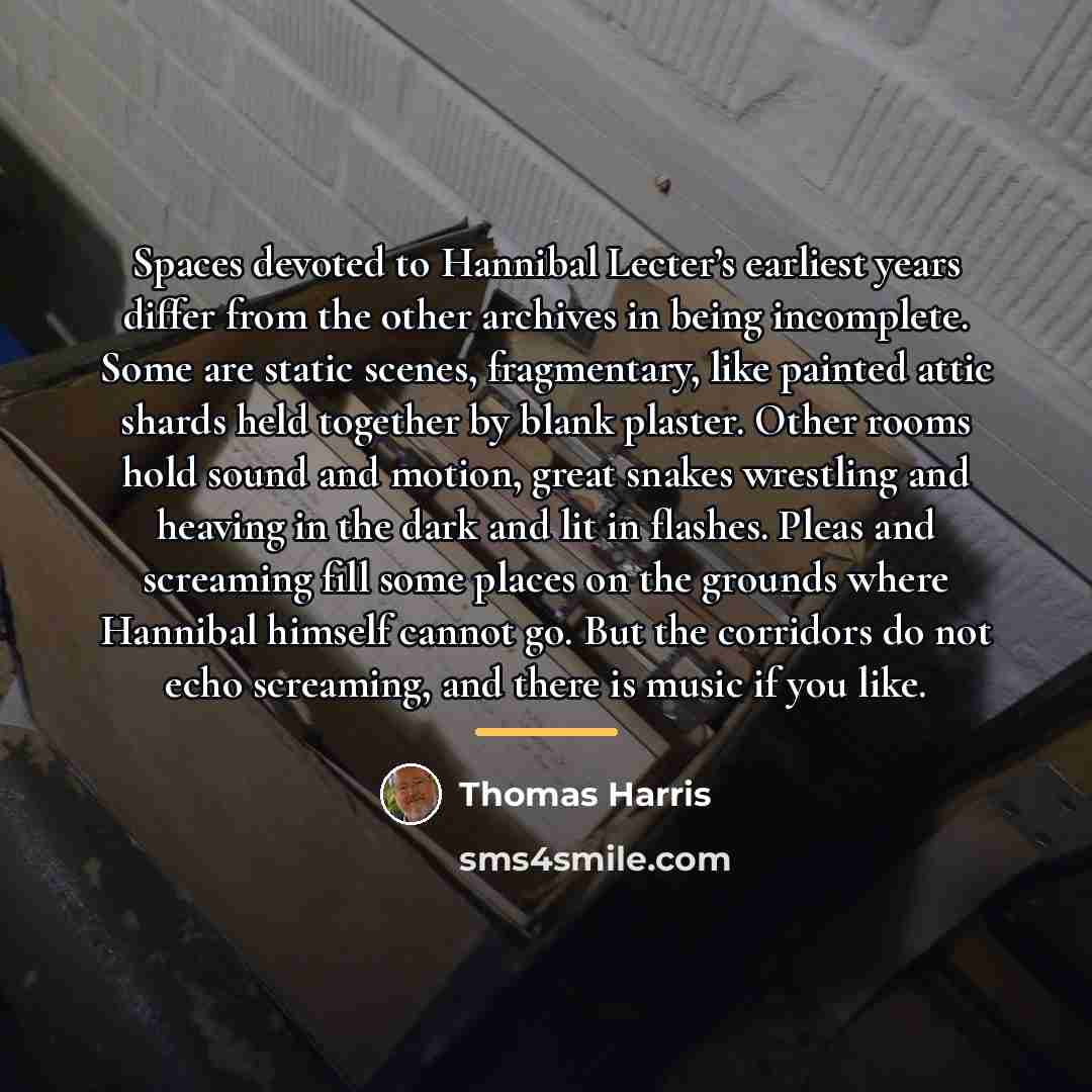 “Spaces devoted to Hannibal Lecter’s earliest years differ from the…” quote by Thomas Harris