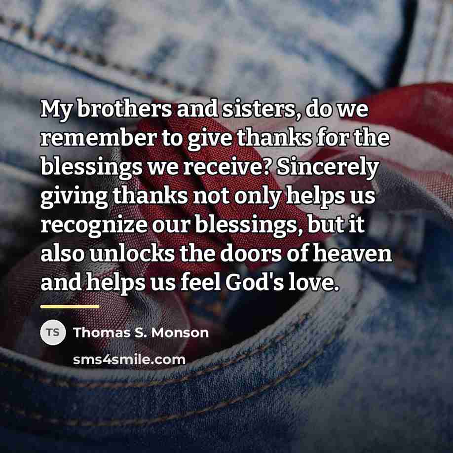 “My brothers and sisters, do we remember to give thanks…” quote by Thomas S. Monson