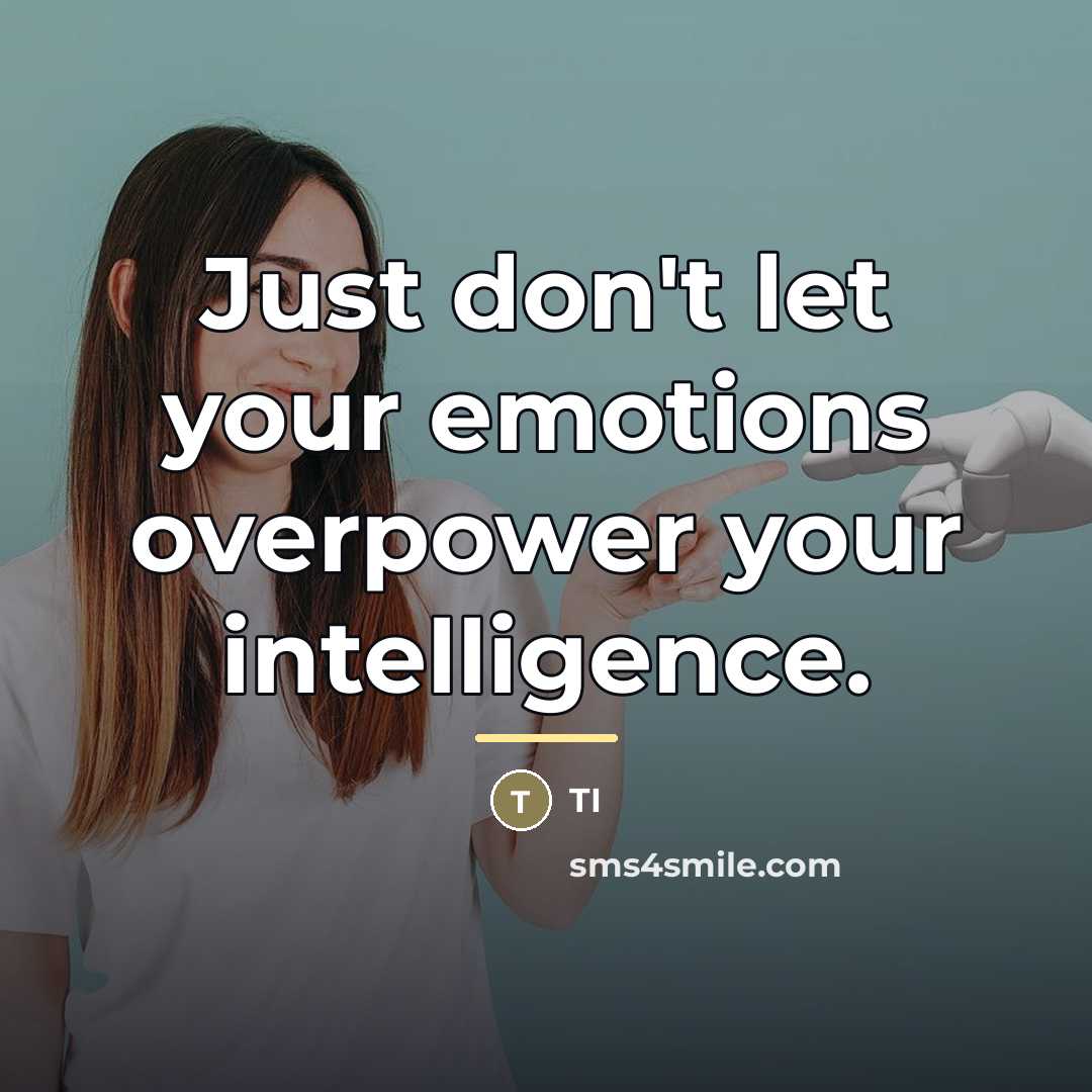 “Just don't let your emotions overpower your intelligence.…” quote by TI