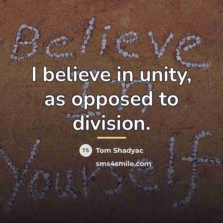 “I believe in unity, as opposed to division.…” quote by Tom Shadyac