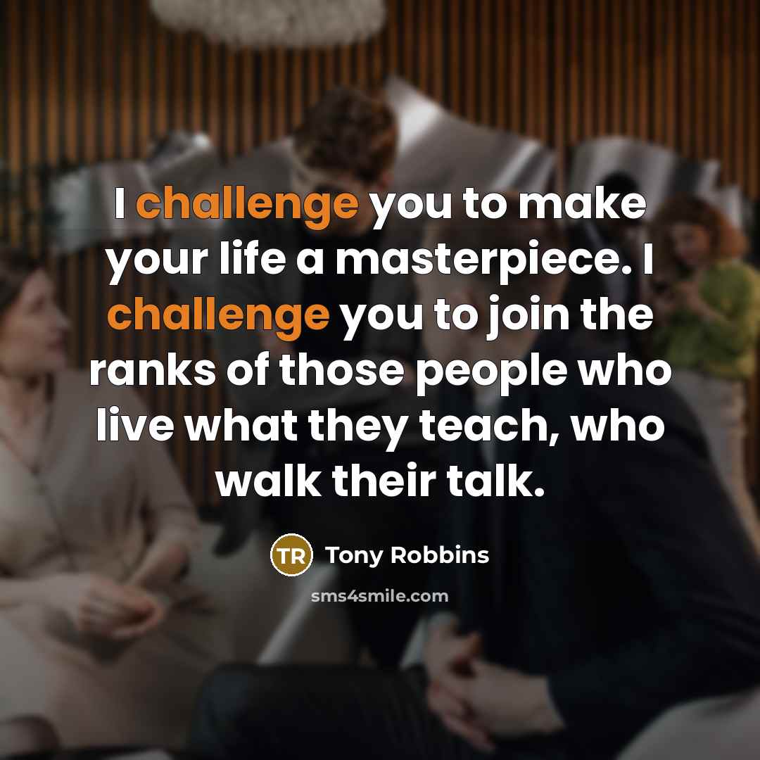 “I challenge you to make your life a masterpiece. I…” quote by Tony Robbins