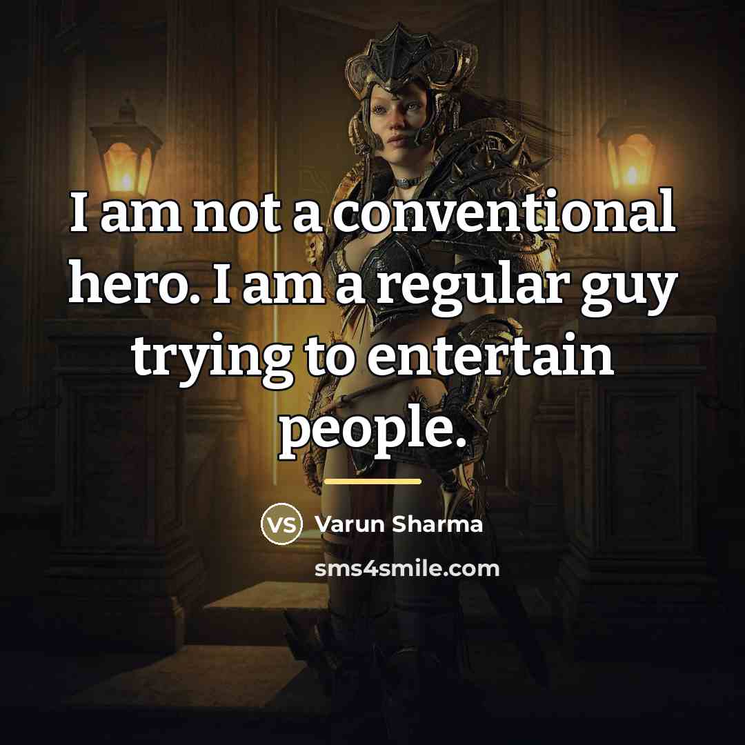 “I am not a conventional hero. I am a regular…” quote by Varun Sharma