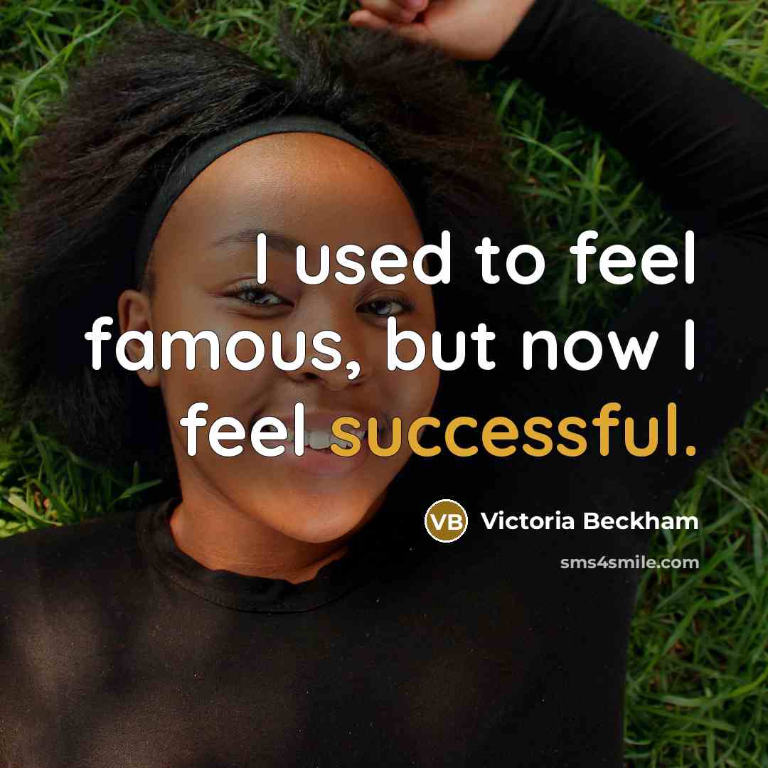 “I used to feel famous, but now I feel successful.…” quote by Victoria Beckham