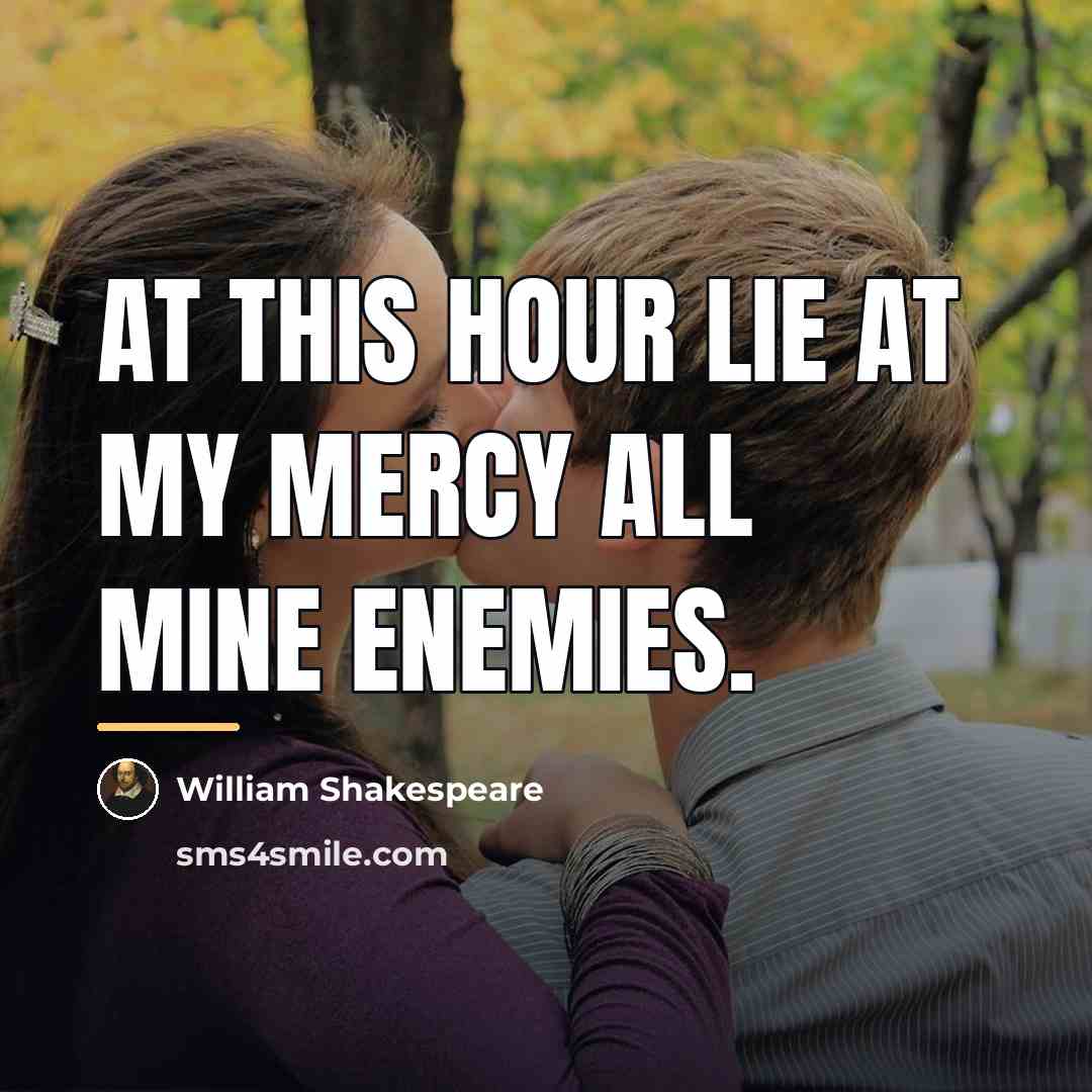 “At this hour Lie at my mercy all mine enemies.…” quote by William Shakespeare