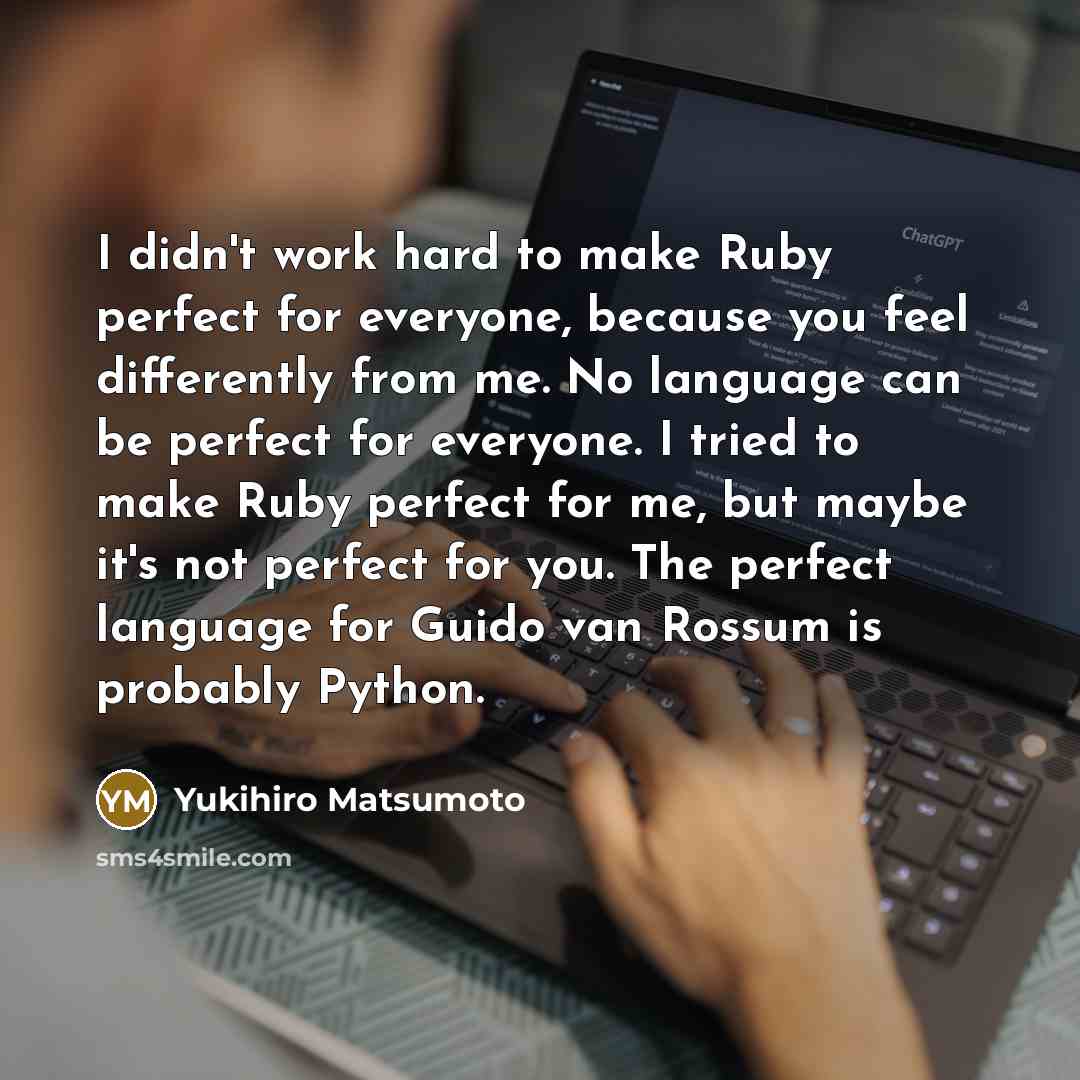 “I didn't work hard to make Ruby perfect for everyone,…” quote by Yukihiro Matsumoto