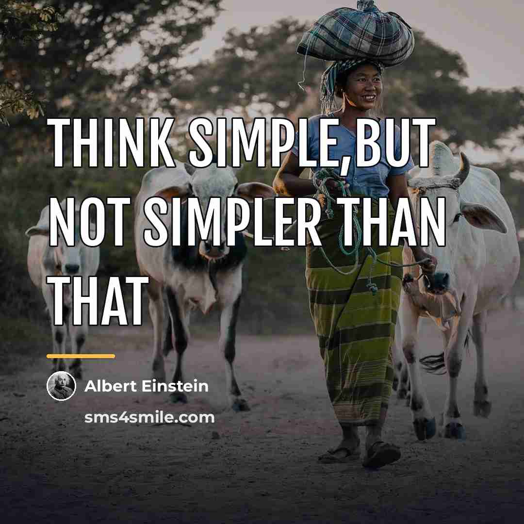 “Think simple,but not simpler than that…” quote by Albert Einstein