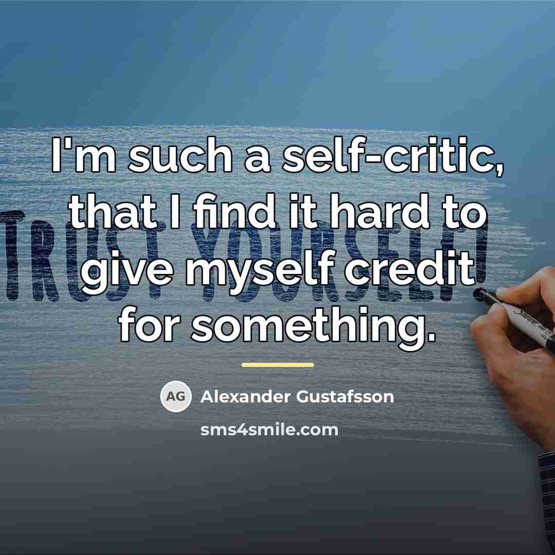 “I'm such a self-critic, that I find it hard to…” quote by Alexander Gustafsson