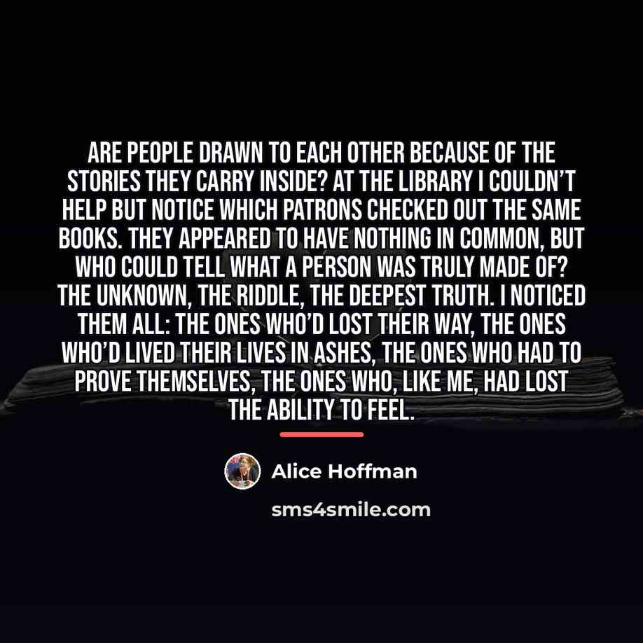 “Are people drawn to each other because of the stories…” quote by Alice Hoffman