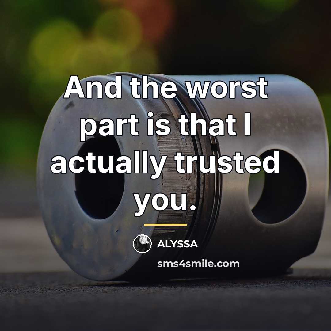 “And the worst part is that I actually trusted you.…” quote by ALYSSA