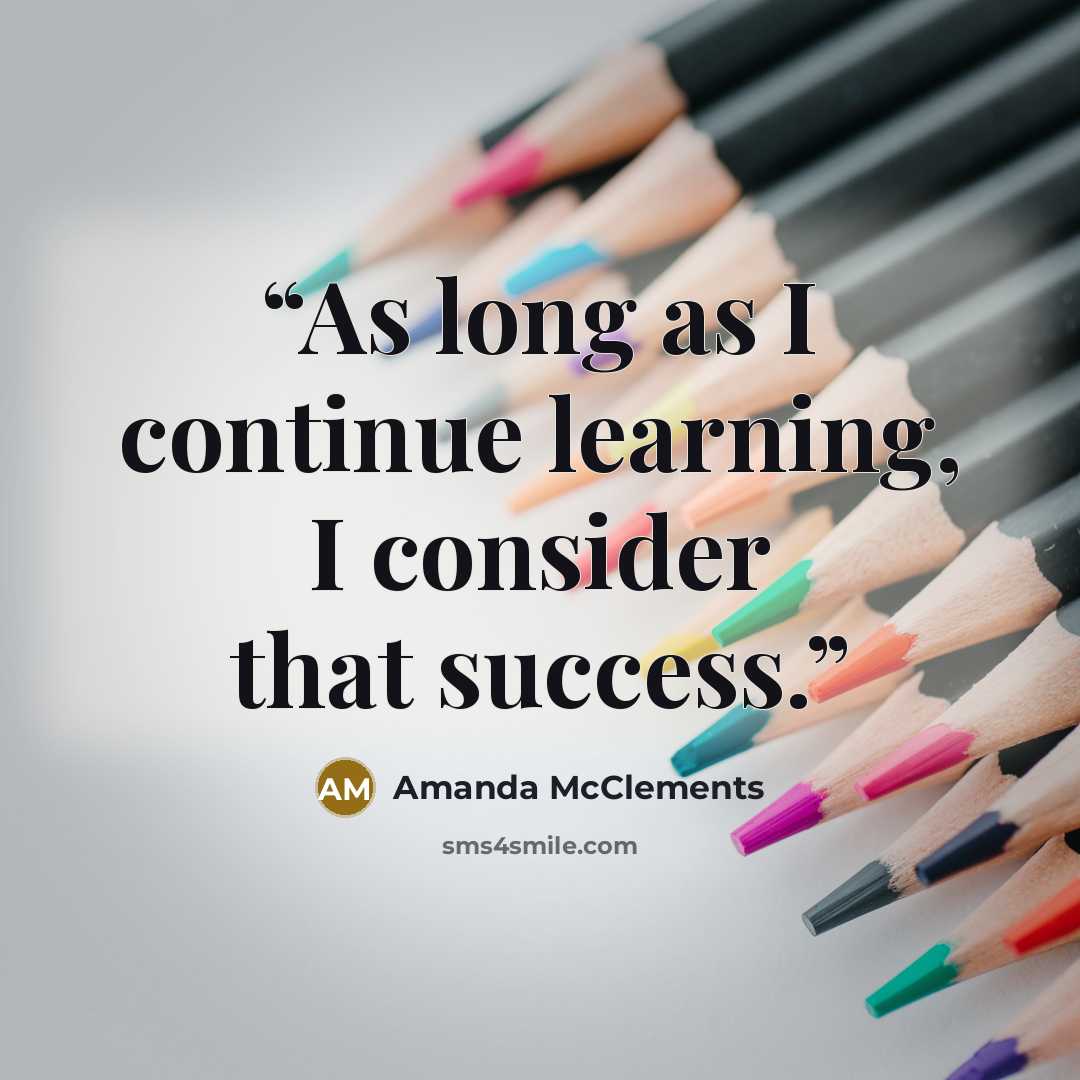 “As long as I continue learning, I consider that success.” quote by Amanda McClements