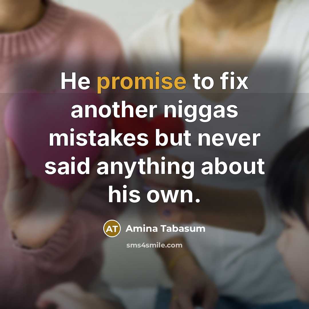 “He promise to fix another niggas mistakes but never said…” quote by Amina Tabasum