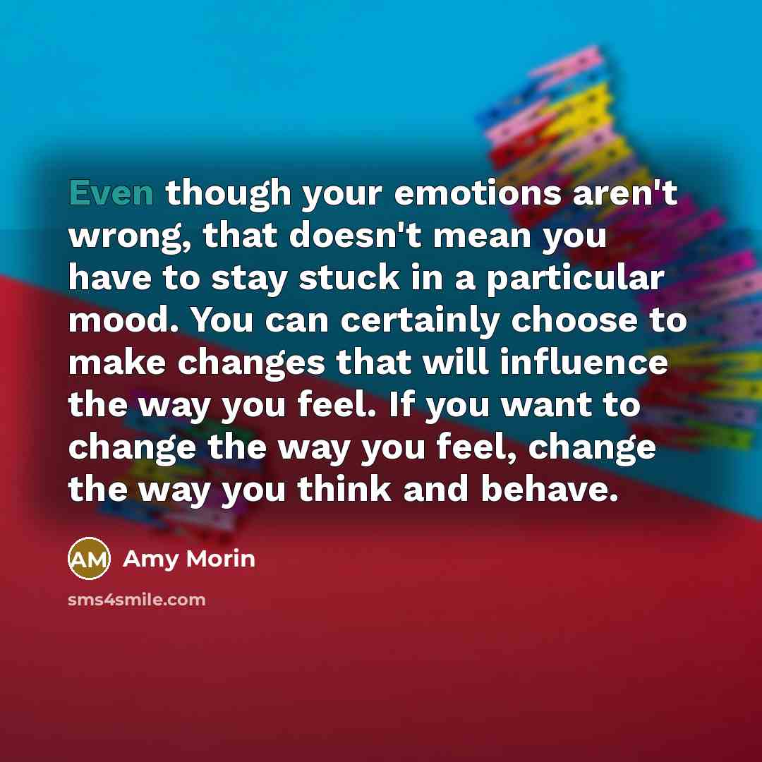 “Even though your emotions aren't wrong, that doesn't mean you…” quote by Amy Morin
