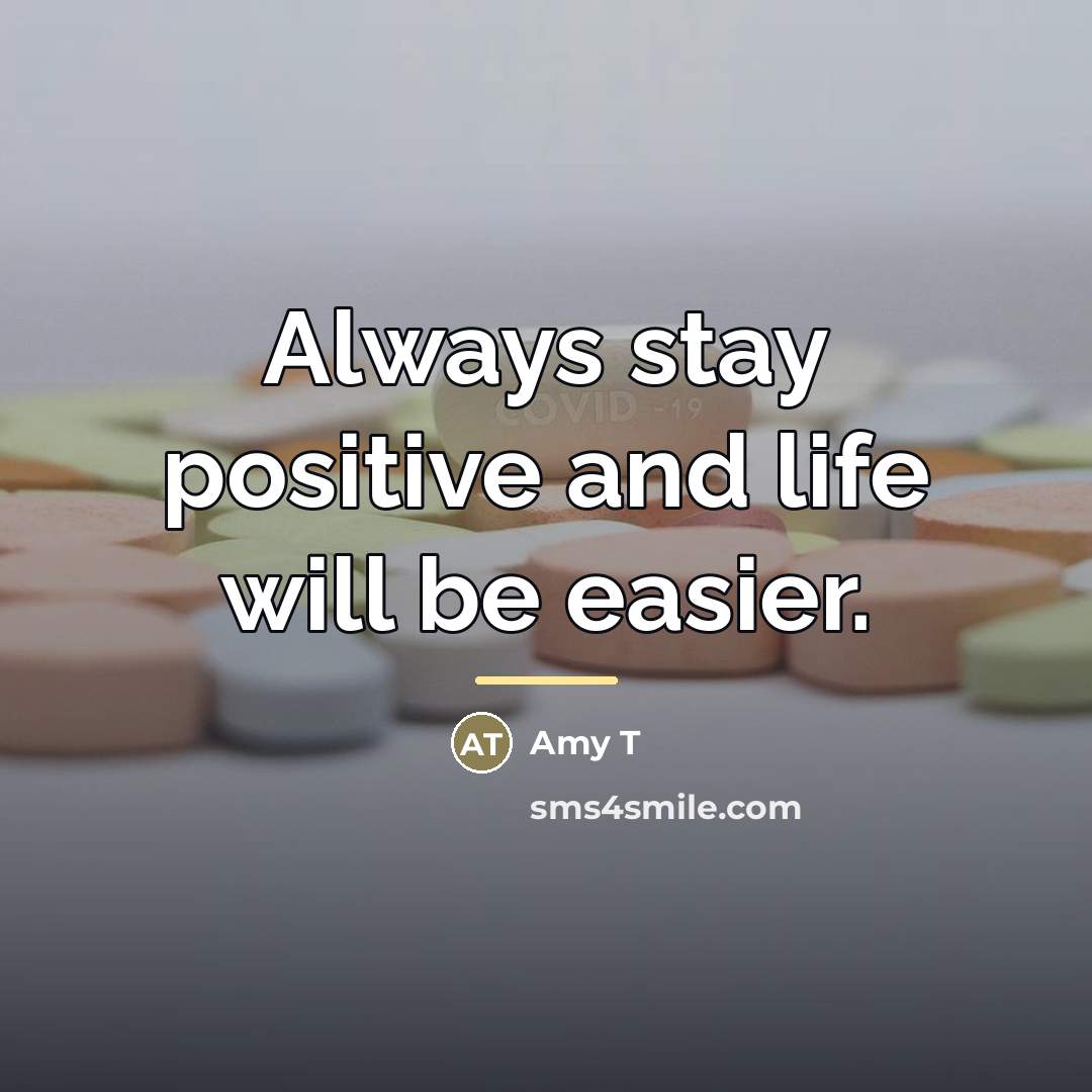 “Always stay positive and life will be easier.…” quote by Amy T