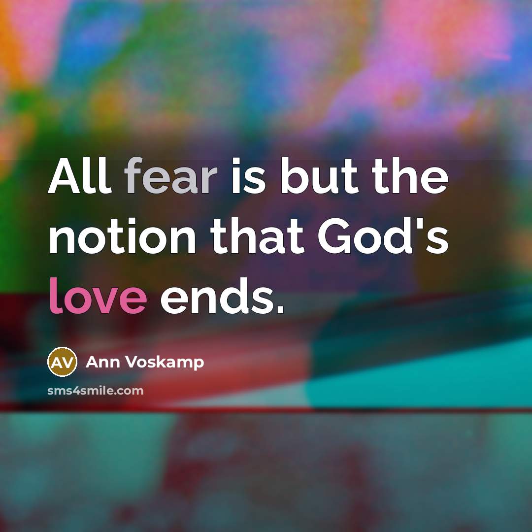 “All fear is but the notion that God's love ends.…” quote by Ann Voskamp