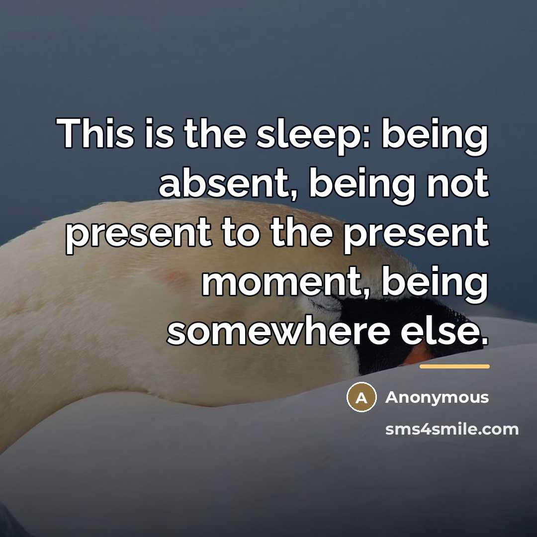 “This is the sleep: being absent, being not present to…” quote by Anonymous