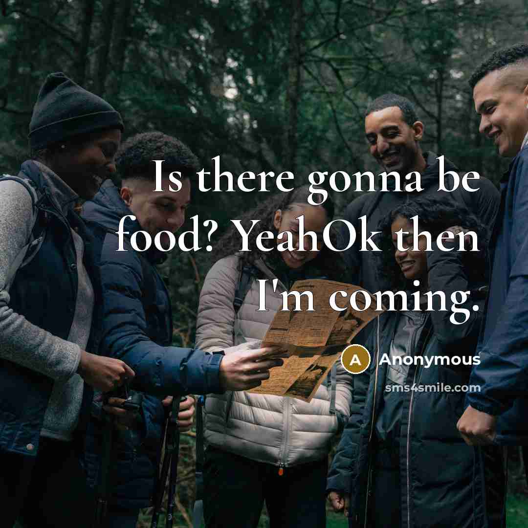 “Is there gonna be food? YeahOk then I'm coming.…” quote by Anonymous