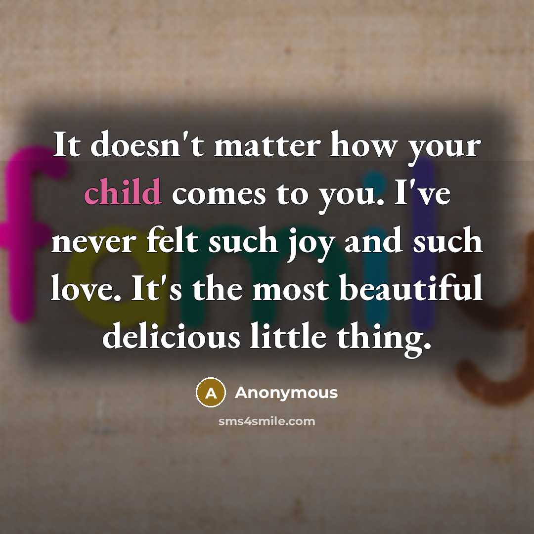 “It doesn't matter how your child comes to you. I've…” quote by Anonymous