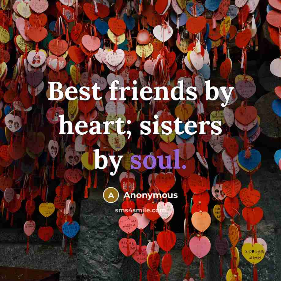 “Best friends by heart; sisters by soul.…” quote by Anonymous
