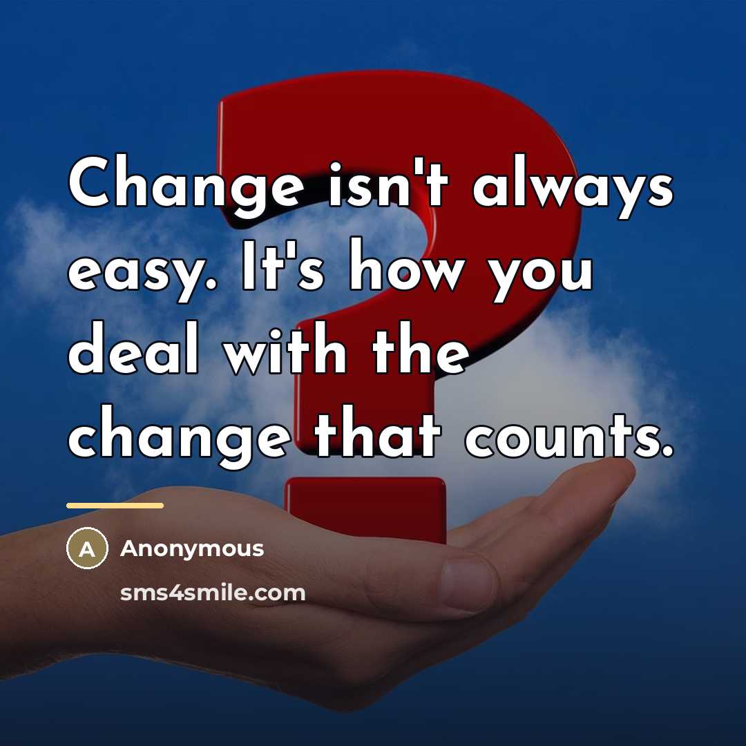 “Change isn't always easy. It's how you deal with the…” quote by Anonymous