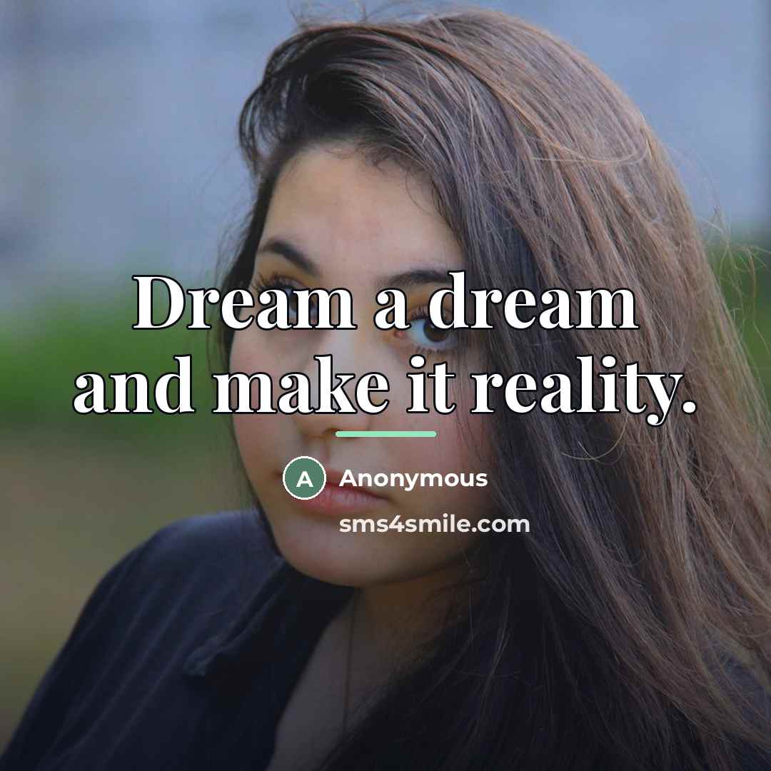 “Dream a dream and make it reality.…” quote by Anonymous