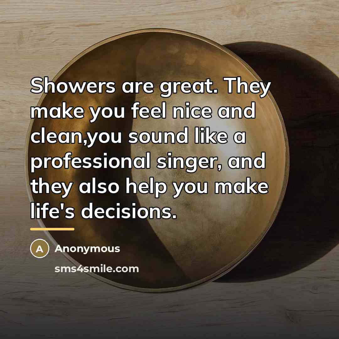 “Showers are great. They make you feel nice and clean,you…” quote by Anonymous