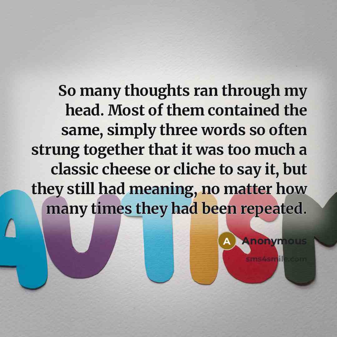 “So many thoughts ran through my head. Most of them contained the same, simply three words so often strung together that it was too much a classic cheese or cliche to say it, but they still had meaning, no matter how many times they had been repeated.” quote by Anonymous