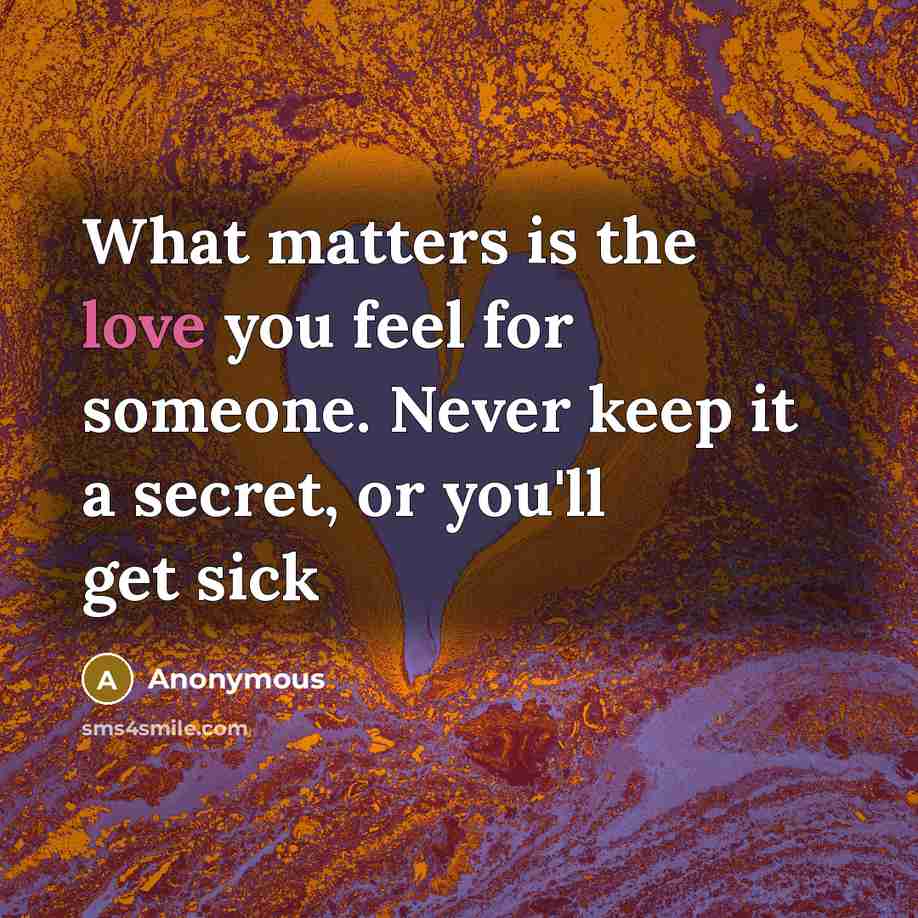 “What matters is the love you feel for someone. Never…” quote by Anonymous