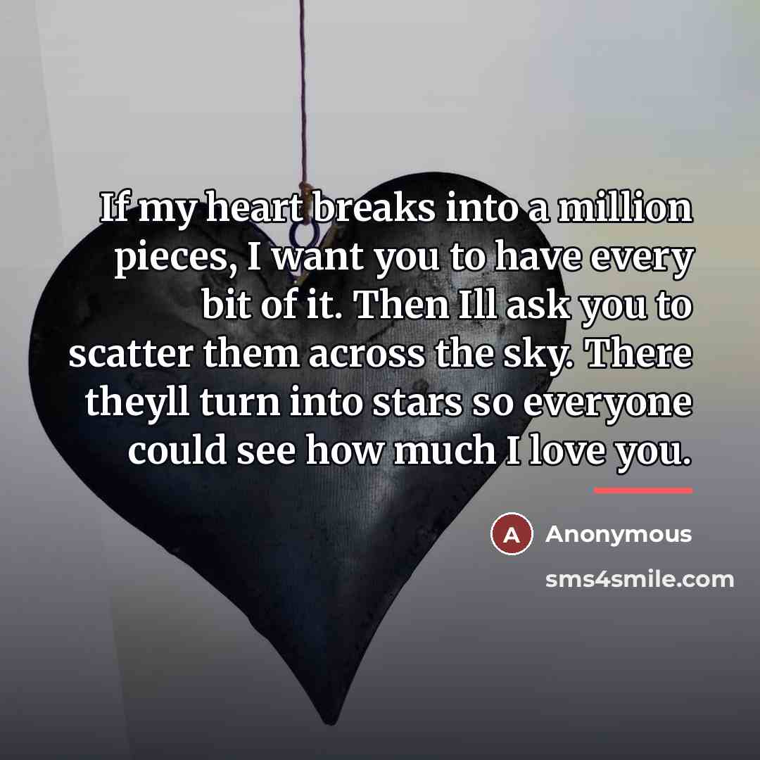 “If my heart breaks into a million pieces, I want…” quote by Anonymous