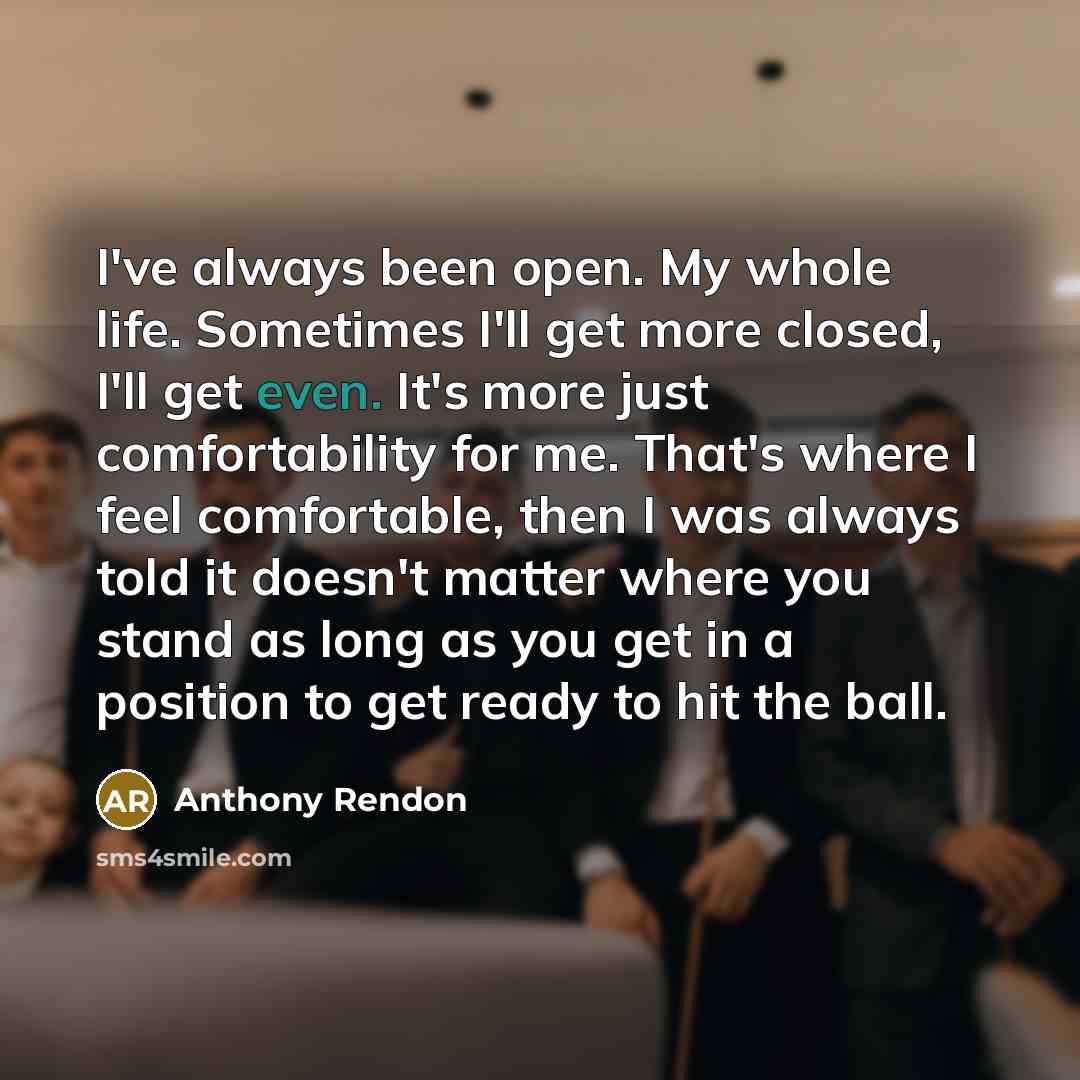 “I've always been open. My whole life. Sometimes I'll get…” quote by Anthony Rendon