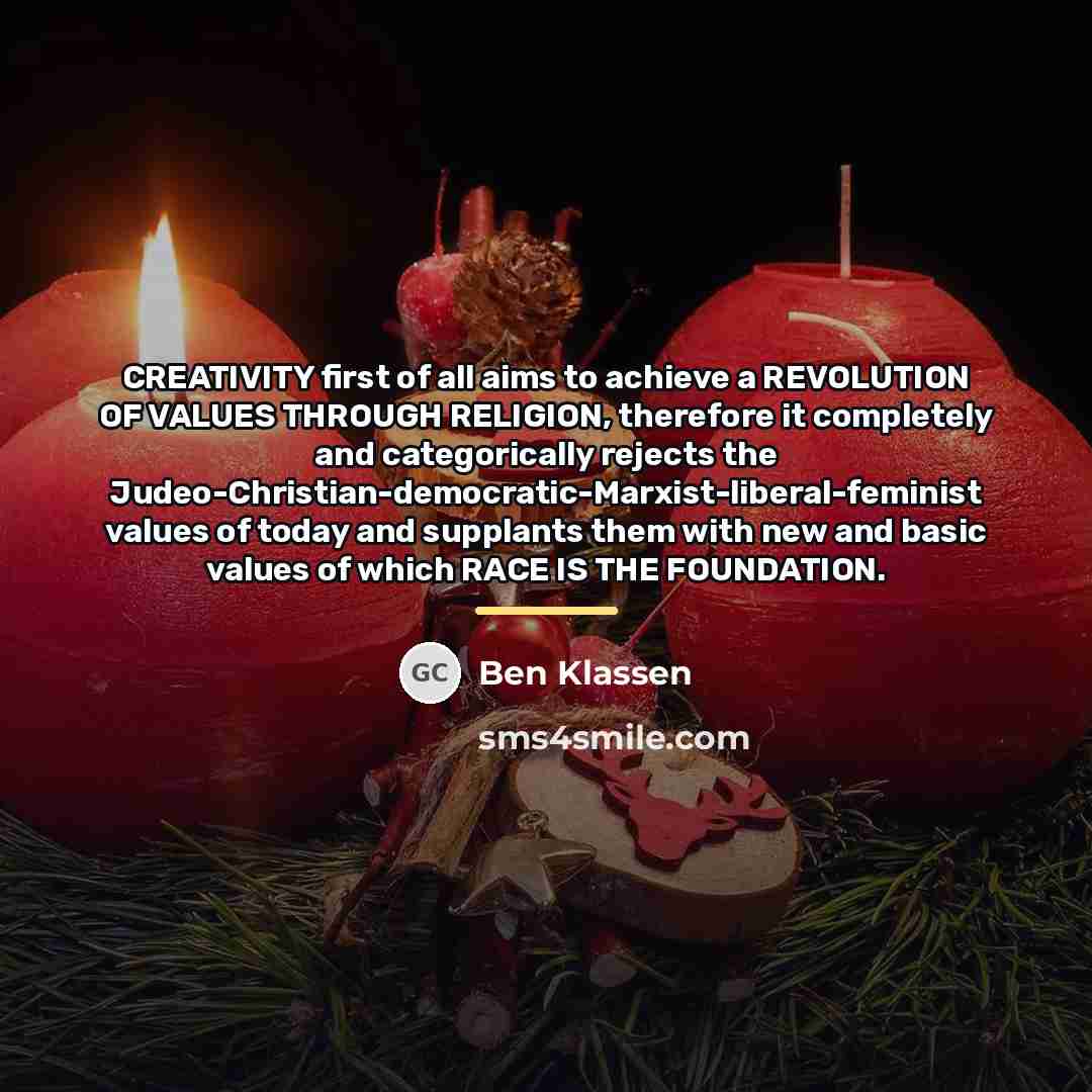 “CREATIVITY first of all aims to achieve a REVOLUTION OF…” quote by Ben Klassen